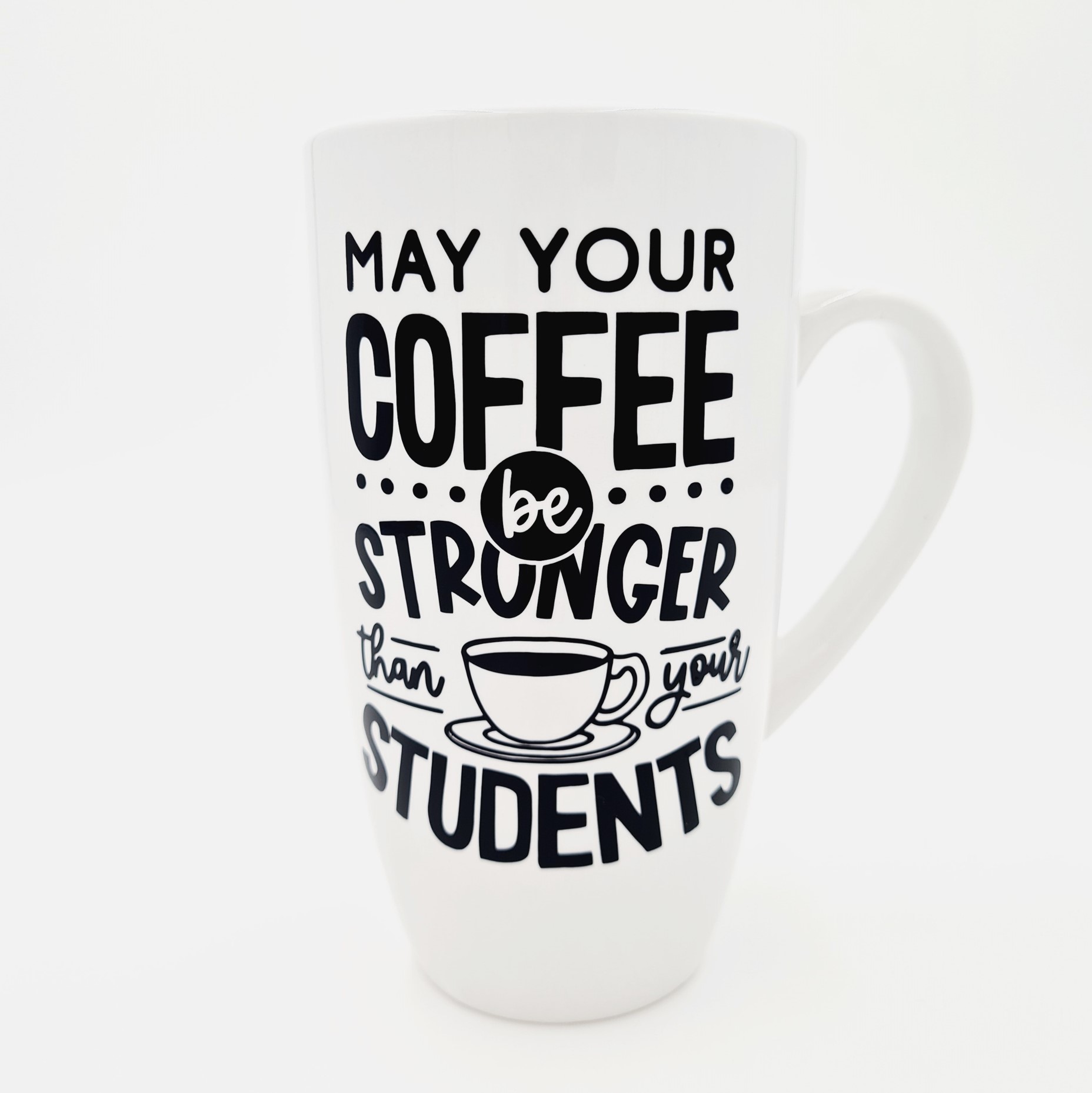 Teacher Coffee Mug: May Your Coffee Be Stronger Than Your Students