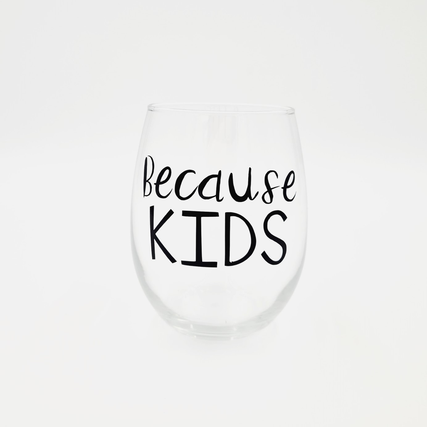 Mother's Day Stemless Wine Glass: Because Kids
