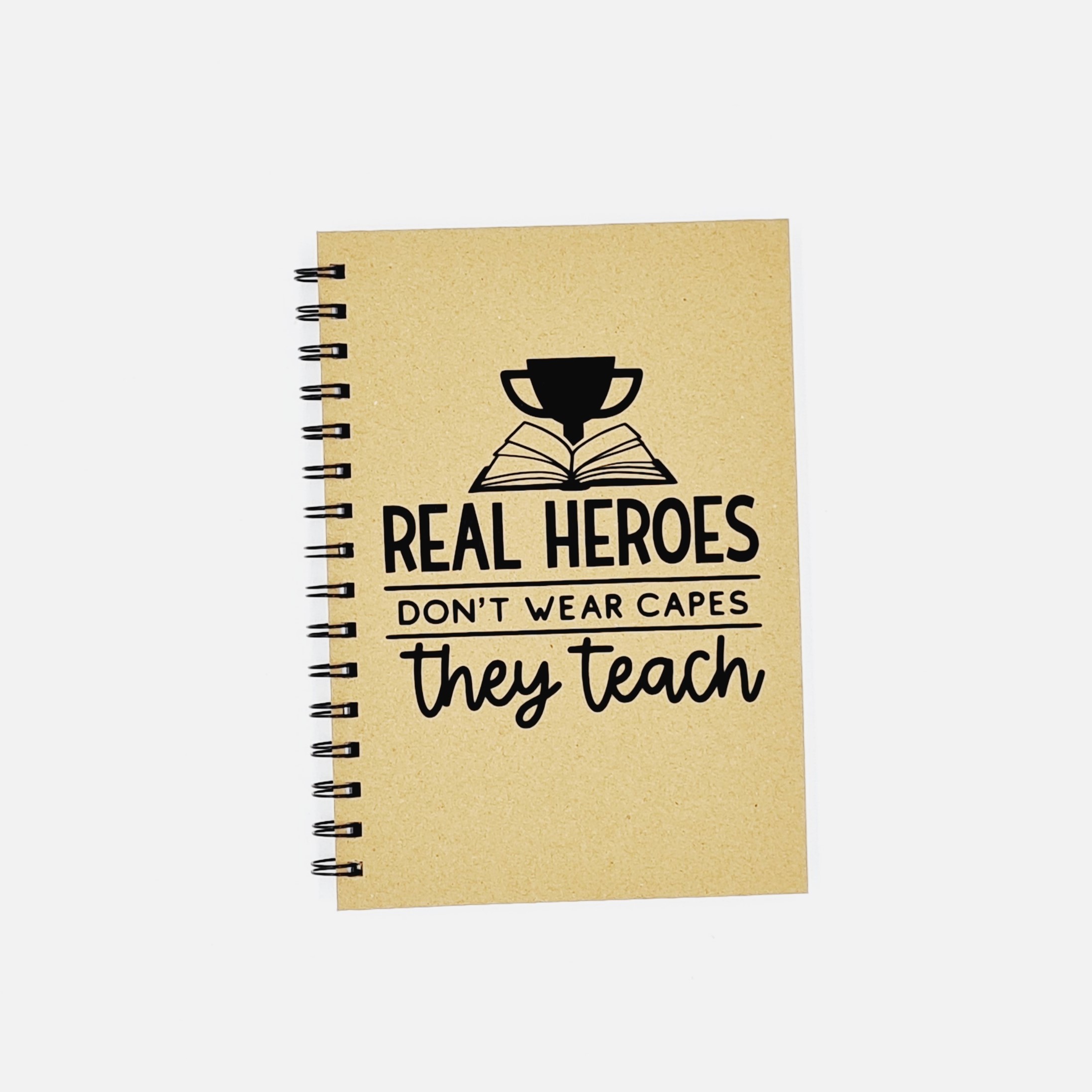 A5 Teacher Notebook: Real Heroes Don't Wear Capes They Teach