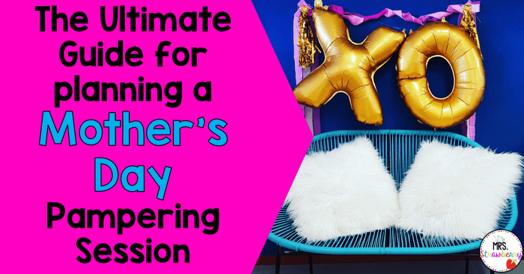 The ultimate guide for planning a Mother's Day pampering session in the classroom header